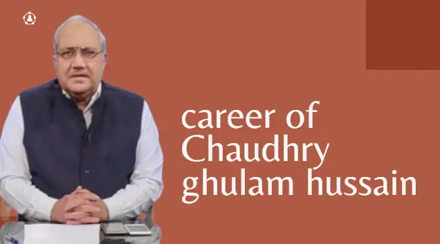 Chaudhry Ghulam Hussain’s biography